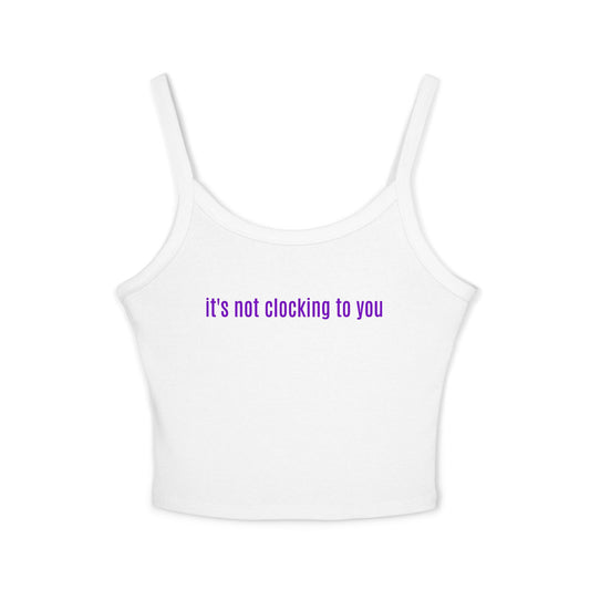 "It's Not Clocking to You" - Crop Tank