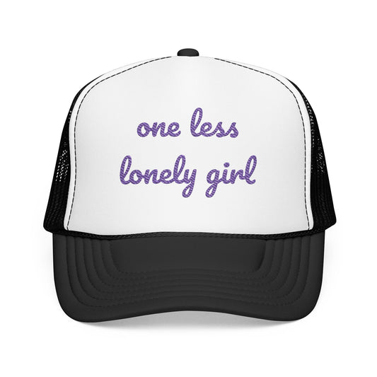 "One Less Lonely Girl" - Embroidered Foam Cap